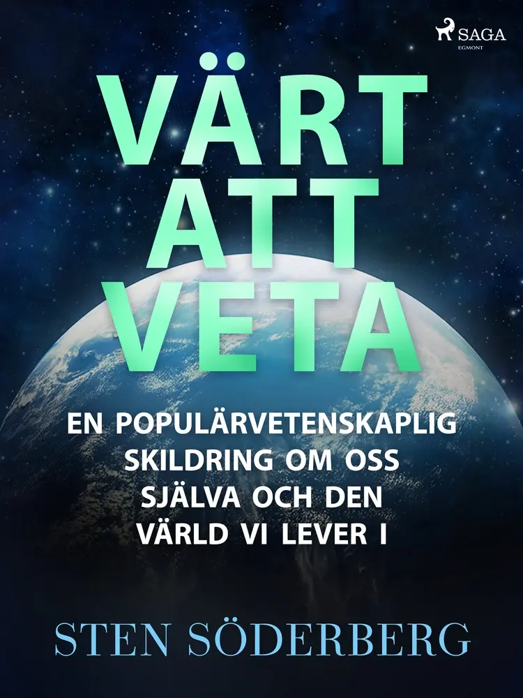 Värt att veta: en populärvetenskaplig skildring om oss själva och den värld vi lever i af Sten Söderberg