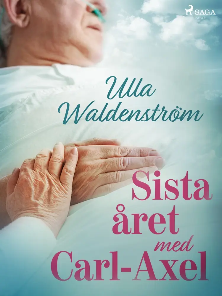 Sista året med Carl-Axel af Ulla Waldenström