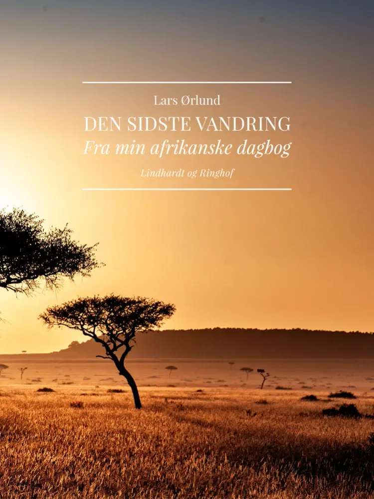 Den sidste vandring. Fra min afrikanske dagbog af Lars Ørlund
