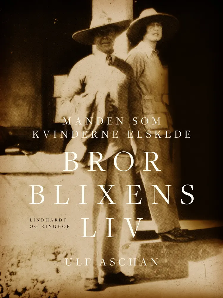 Manden som kvinderne elskede - Bror Blixens liv af Ulf Aschan