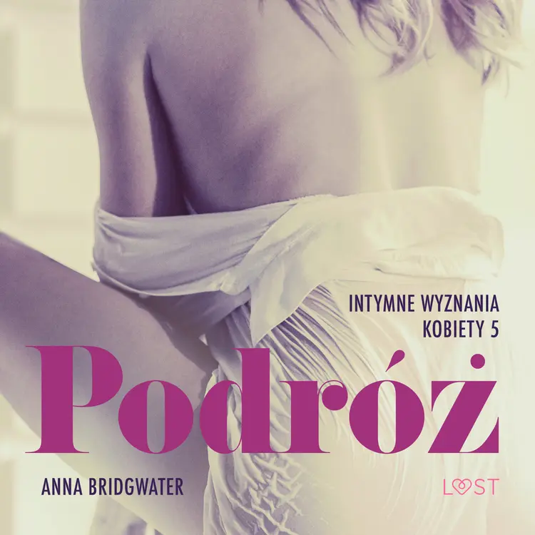 Podróż - Intymne wyznania kobiety 5 - opowiadanie erotyczne af Anna Bridgwater