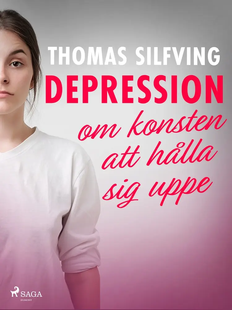 Depression: om konsten att hålla sig uppe af Thomas Silfving