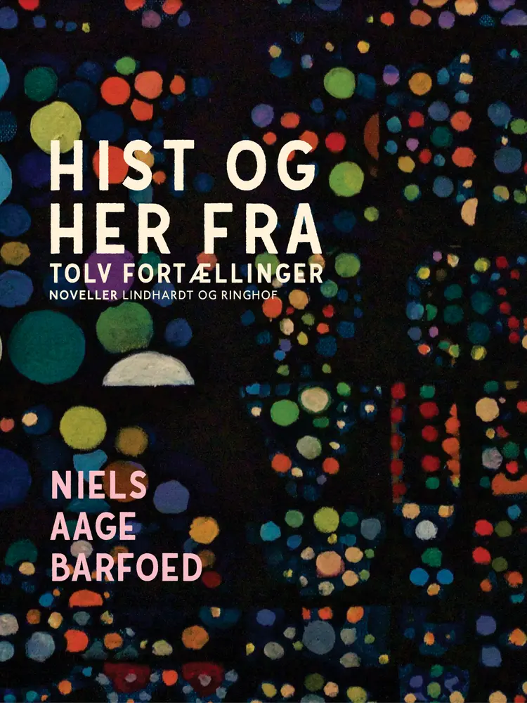 Hist og her fra - Tolv Fortællinger af Niels Aage Barfoed