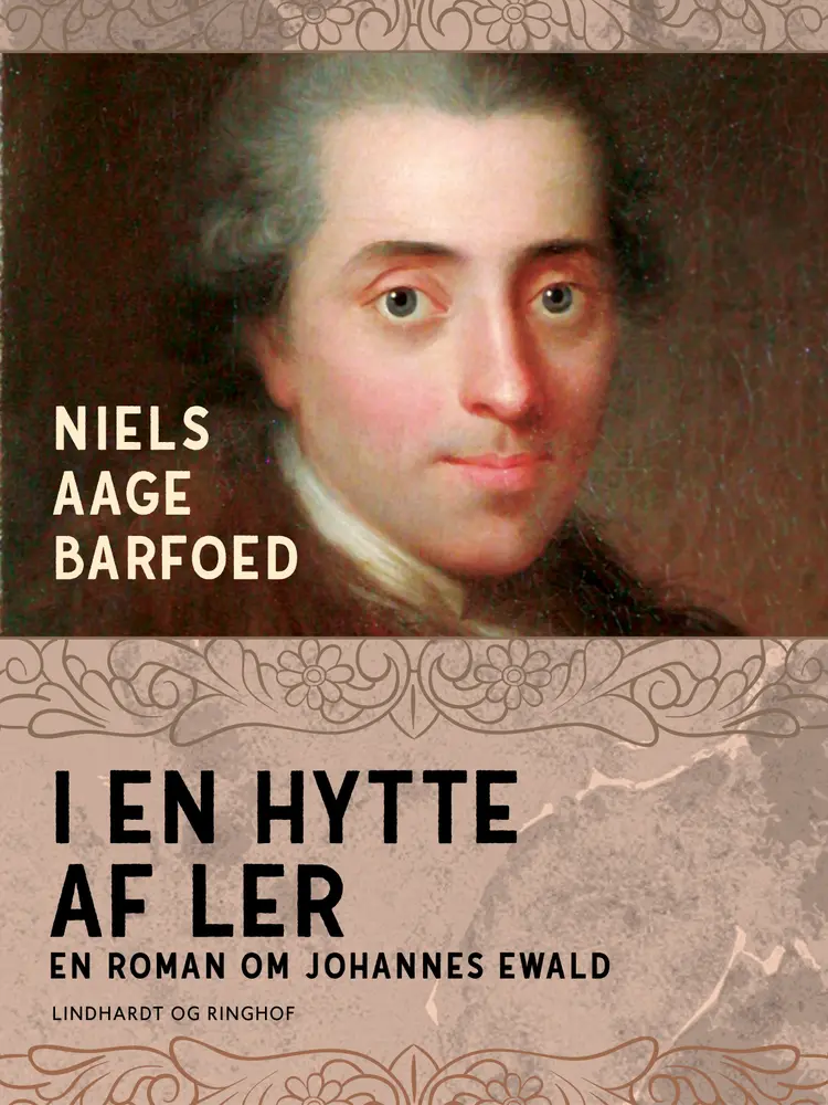 I en hytte af ler - En roman om Johannes Ewald af Niels Aage Barfoed