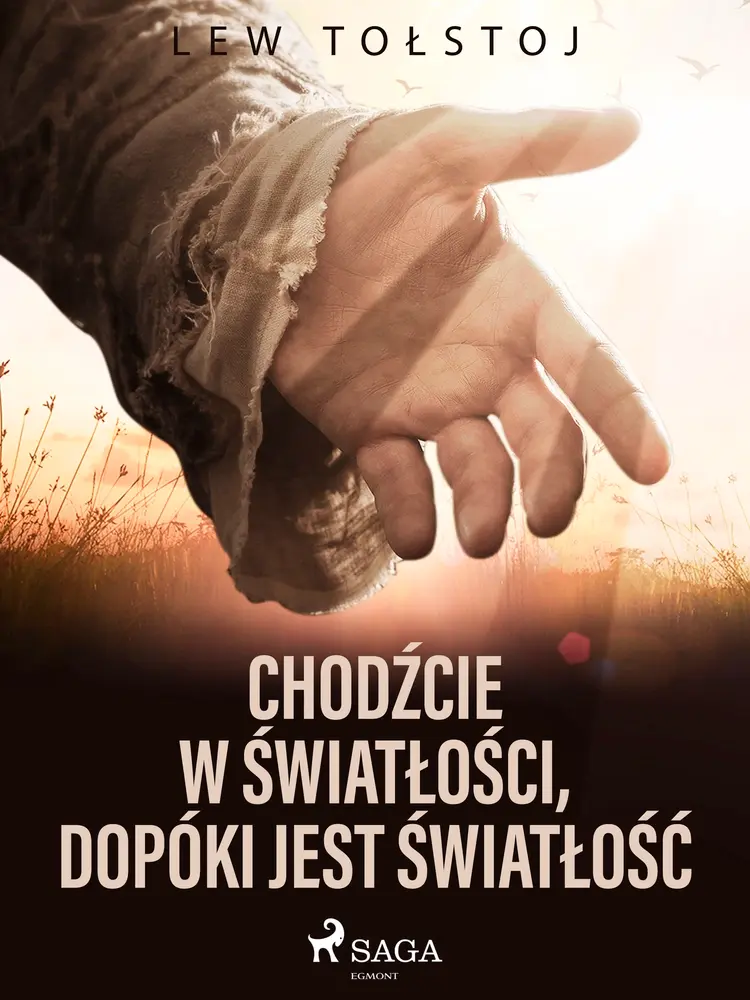 Chodźcie w światłości, dopóki jest światłość af Lew Tołstoj
