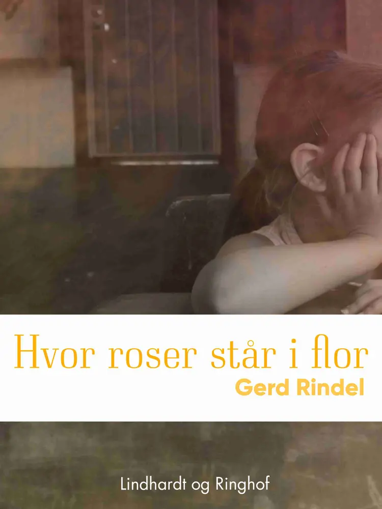 Hvor roser står i flor af Gerd Rindel