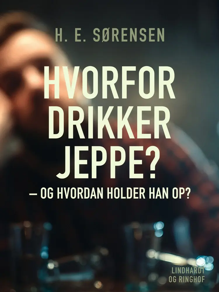 Hvorfor drikker Jeppe - og hvordan holder han op? af H. E. Sørensen