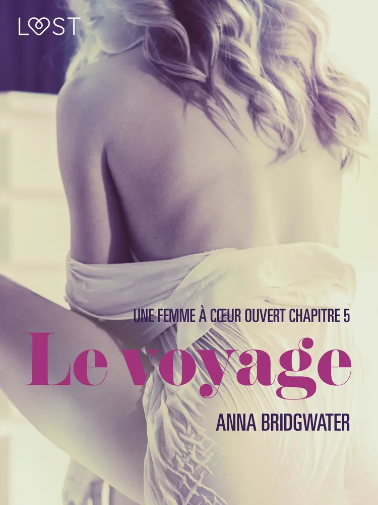 Le voyage, Une femme à cœur ouvert chapitre 5 - Une nouvelle érotique af Anna Bridgwater