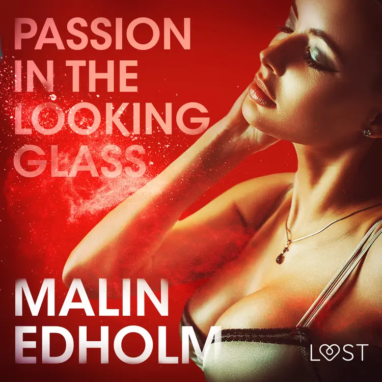 Passion in the Looking Glass - Erotic Short Story af Malin Edholm