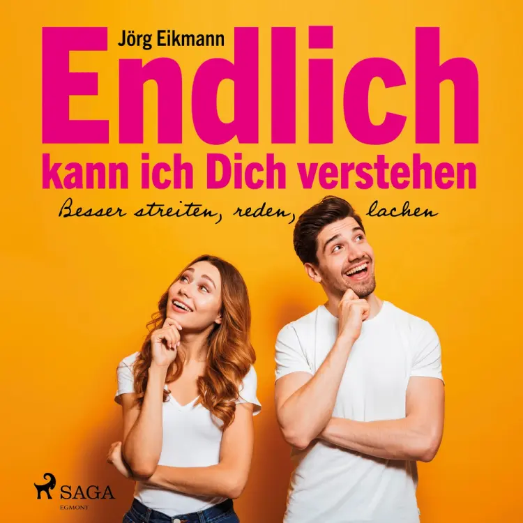 Endlich kann ich Dich verstehen - Besser streiten, reden, lachen af Jörg Eikmann