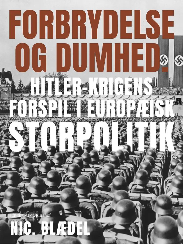Forbrydelse og dumhed. Hitler-krigens forspil i europæisk storpolitik af Nic. Blædel