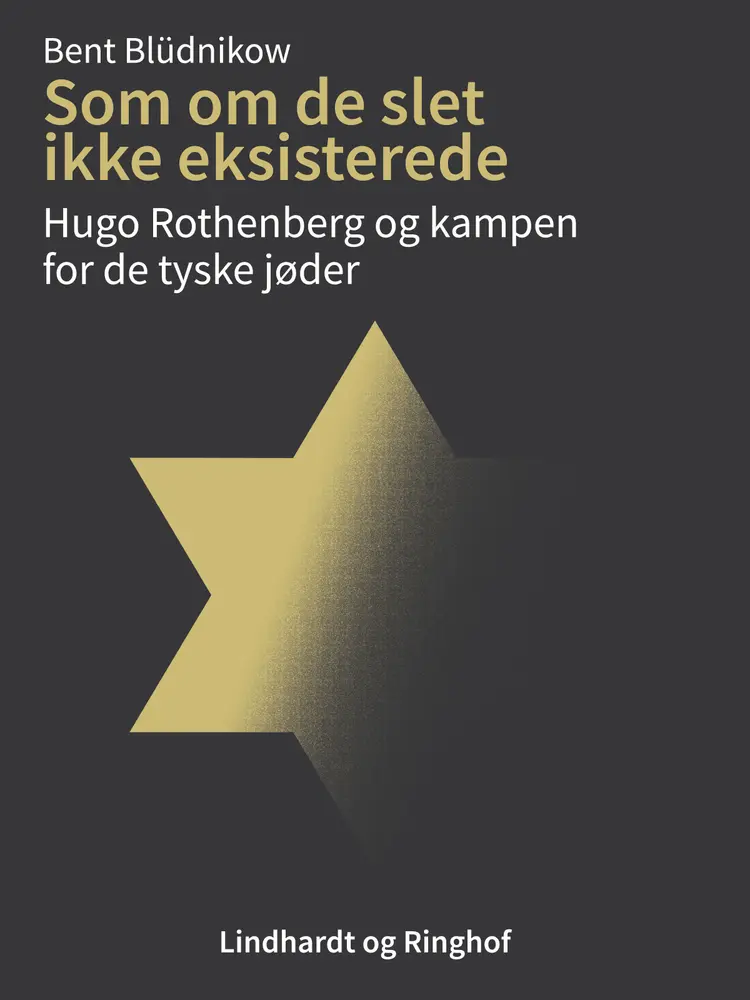 Som om de slet ikke eksisterede. Hugo Rothenberg og kampen for de tyske jøder af Bent Blüdnikow