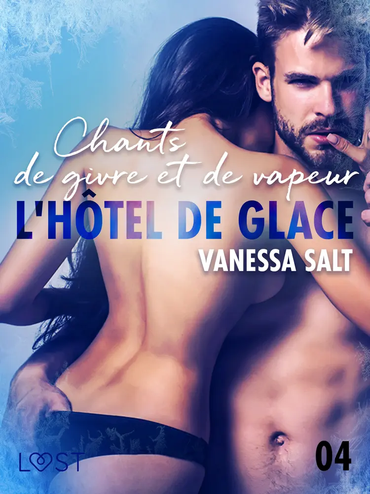L'hôtel de glace 4 : Chants de givre et de vapeur - une nouvelle érotique af Vanessa Salt