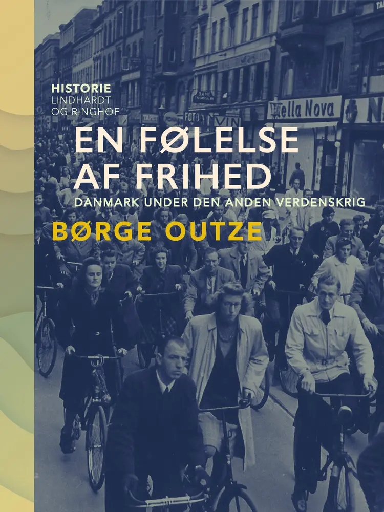 En følelse af frihed. Danmark under den anden verdenskrig af Børge Outze