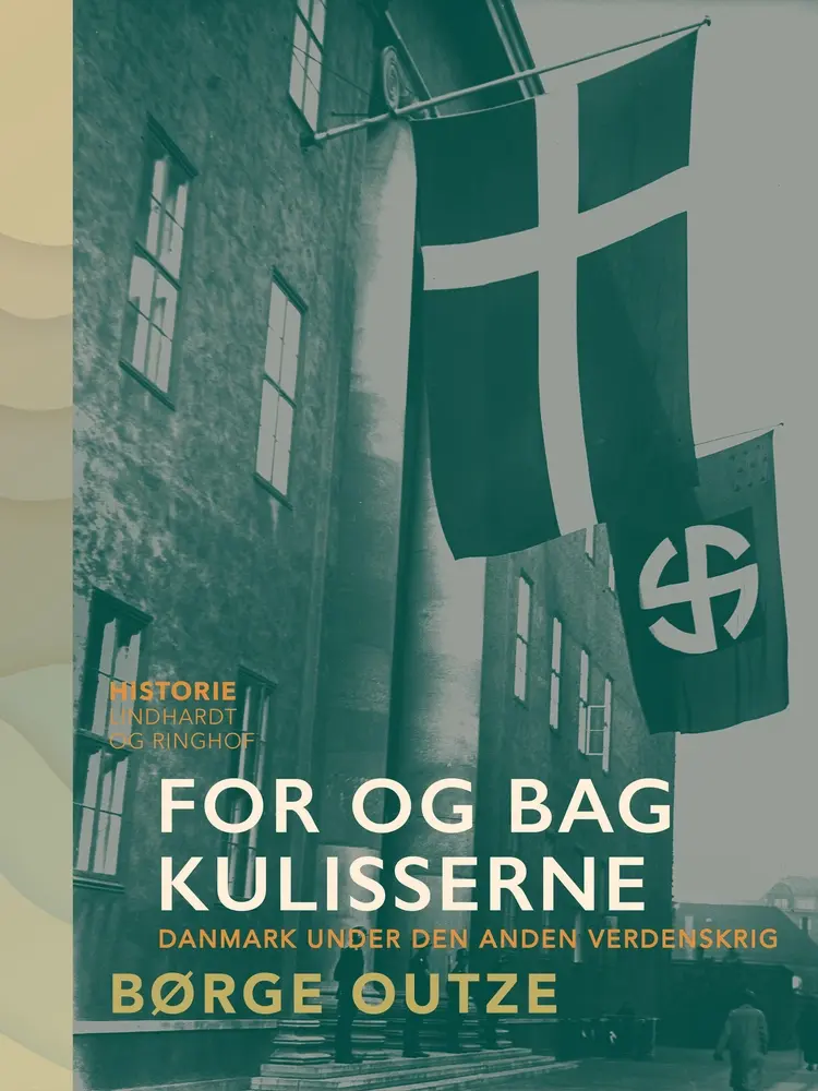 For og bag kulisserne. Danmark under den anden verdenskrig af Børge Outze