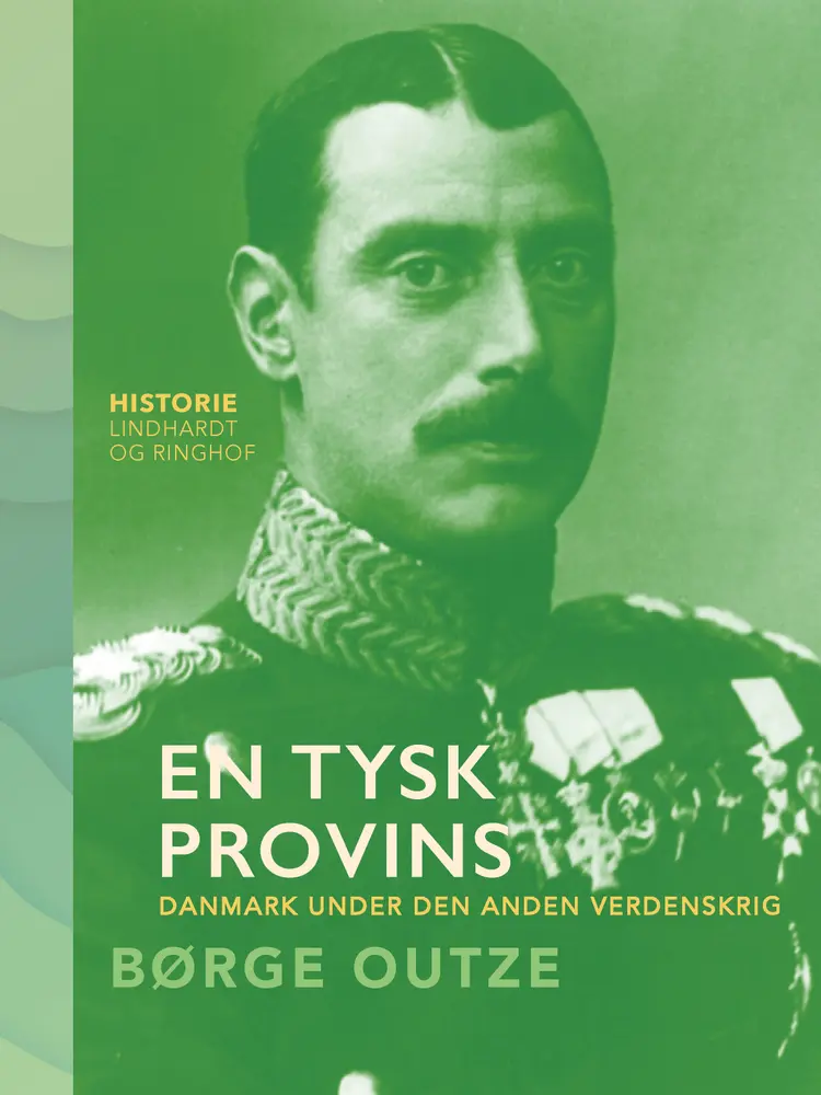 En tysk provins. Danmark under den anden verdenskrig af Børge Outze