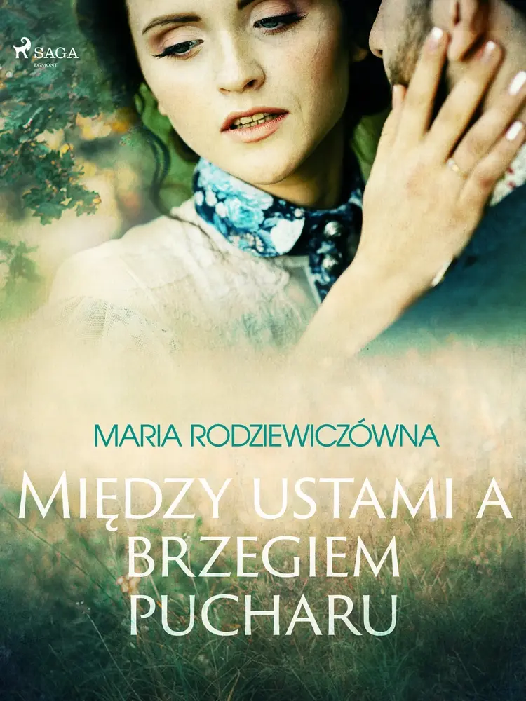 Między ustami a brzegiem pucharu af Maria Rodziewiczówna