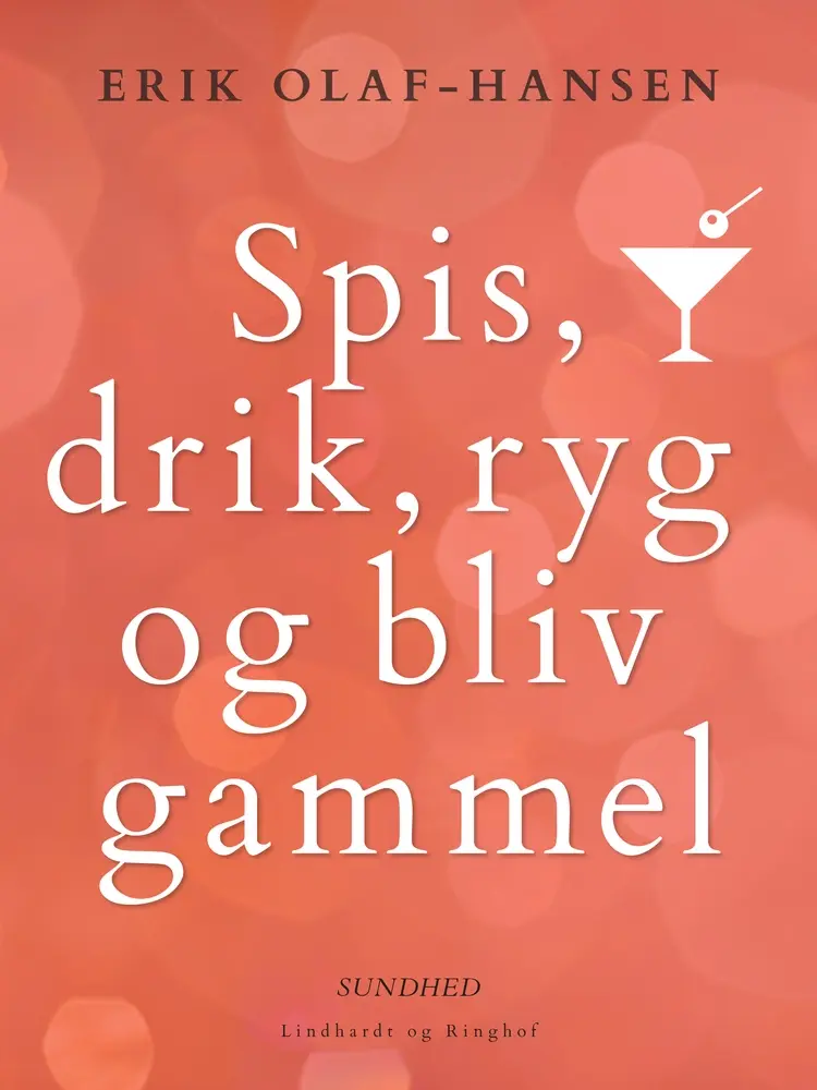 Spis, drik, ryg og bliv gammel af Erik Olaf Hansen