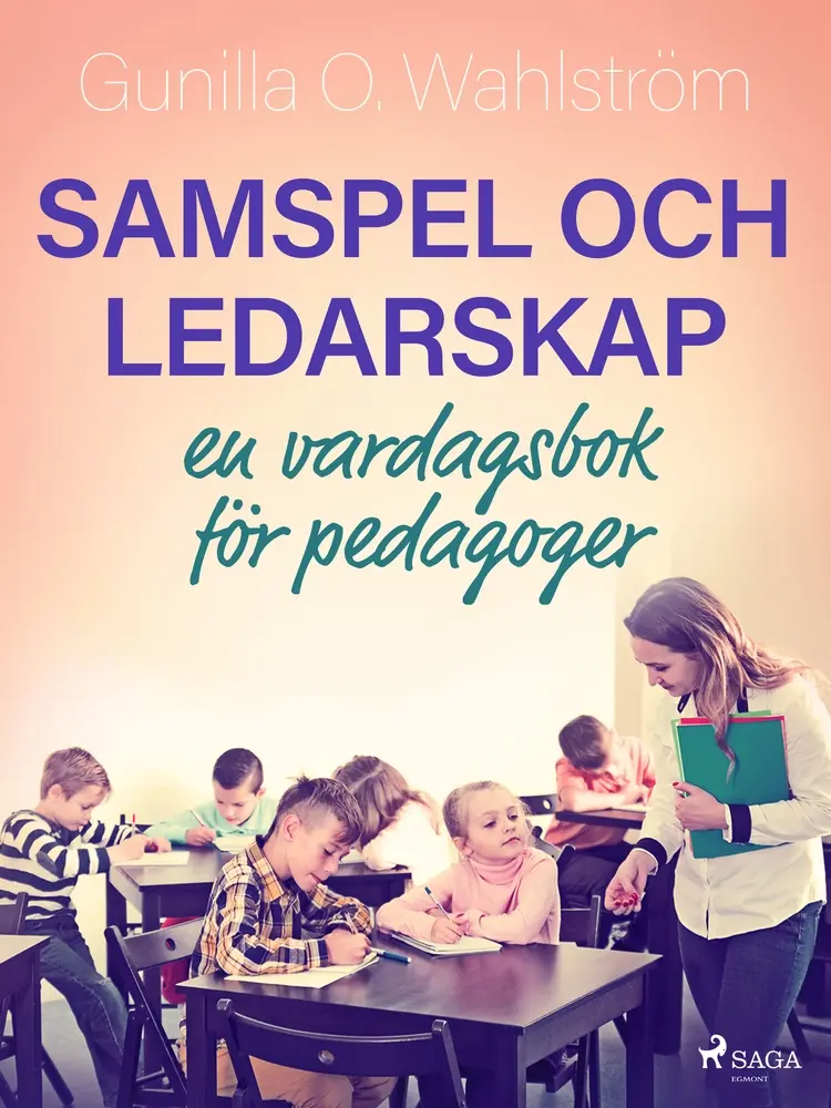 Samspel och ledarskap: en vardagsbok för pedagoger af Gunilla O. Wahlström