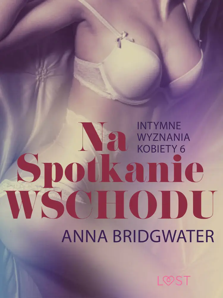 Na spotkanie Wschodu - Intymne wyznania kobiety 6 - opowiadanie erotyczne af Anna Bridgwater