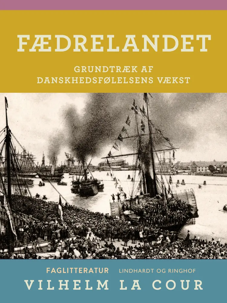 Fædrelandet. Grundtræk af danskhedsfølelsens vækst af Vilhelm La Cour