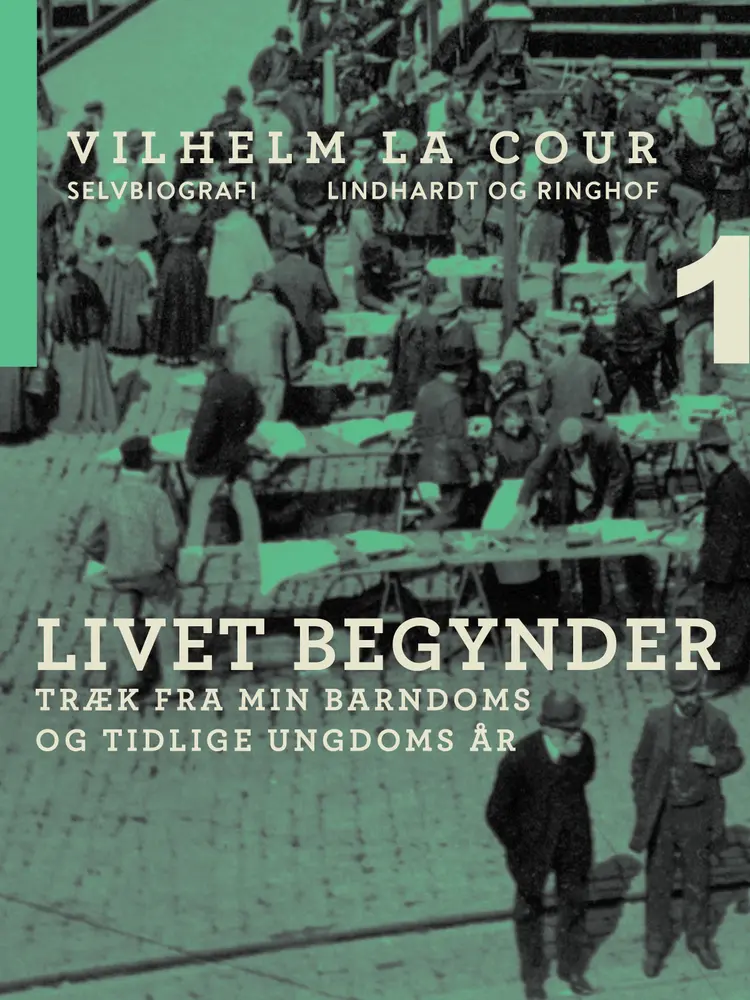 Livet begynder. Træk fra min barndoms og tidlige ungdoms år af Vilhelm La Cour