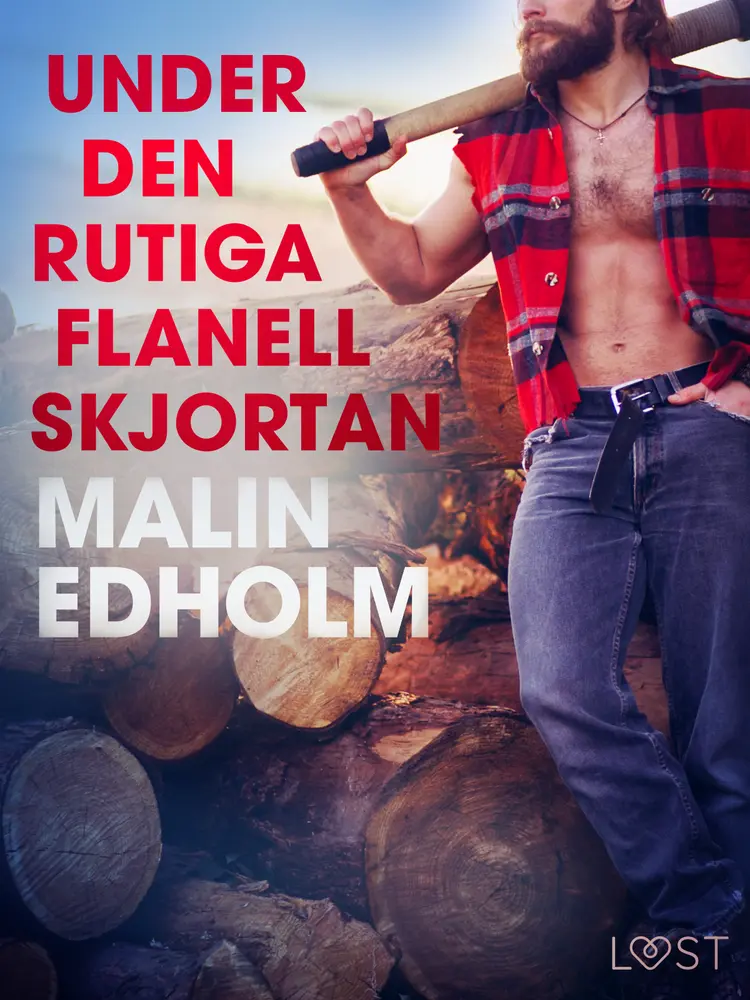 Under den rutiga flanellskjortan - erotisk novell af Malin Edholm