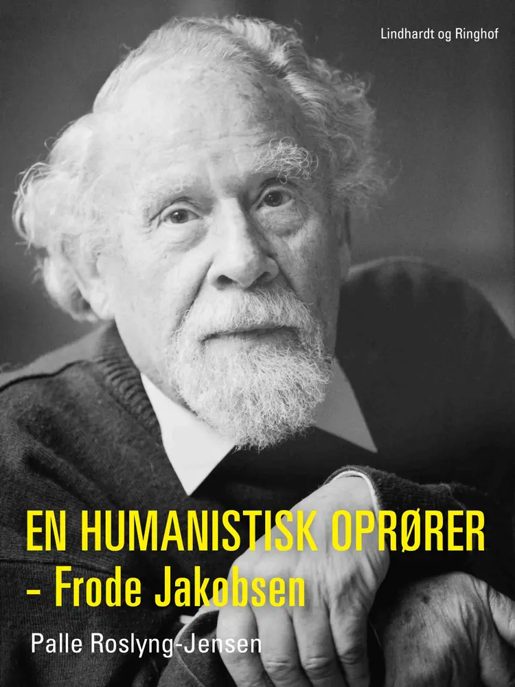 En humanistisk oprører - Frode Jakobsen af Palle Roslyng-Jensen