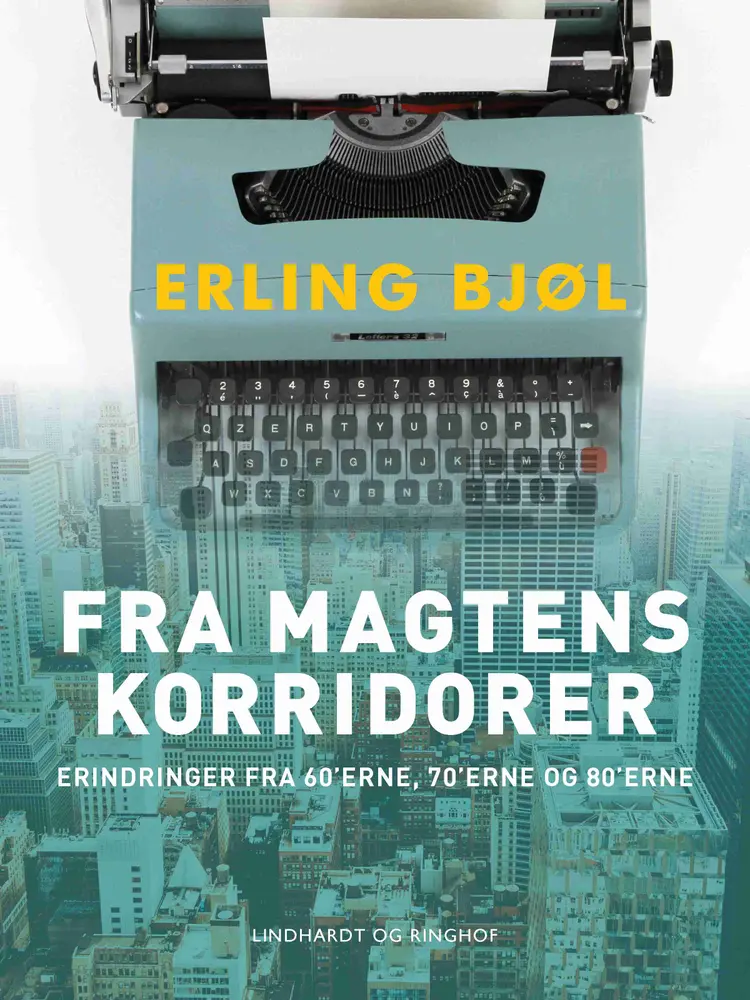 Fra magtens korridorer. Erindringer fra 60'erne, 70'erne og 80'erne af Erling Bjøl