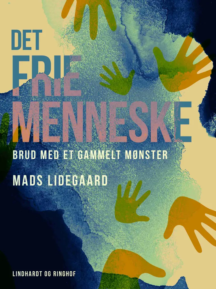 Det frie menneske. Brud med et gammelt mønster af Mads Lidegaard