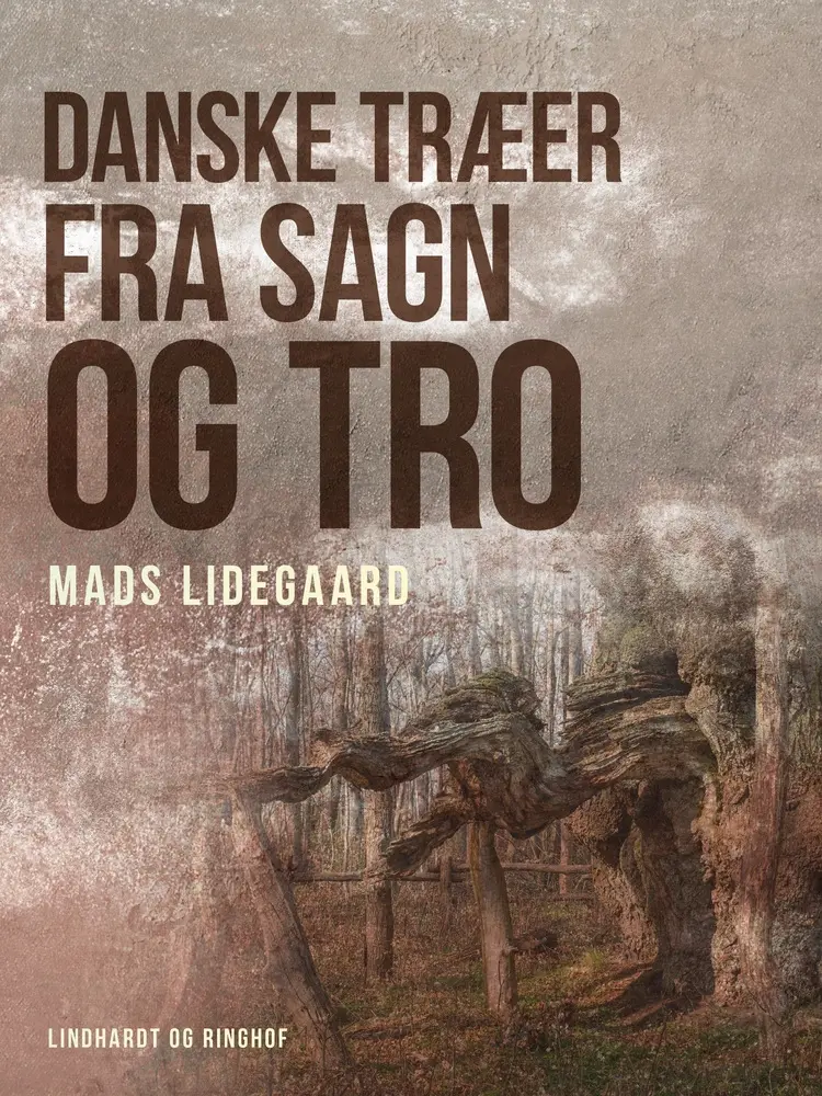 Danske træer fra sagn og tro af Mads Lidegaard