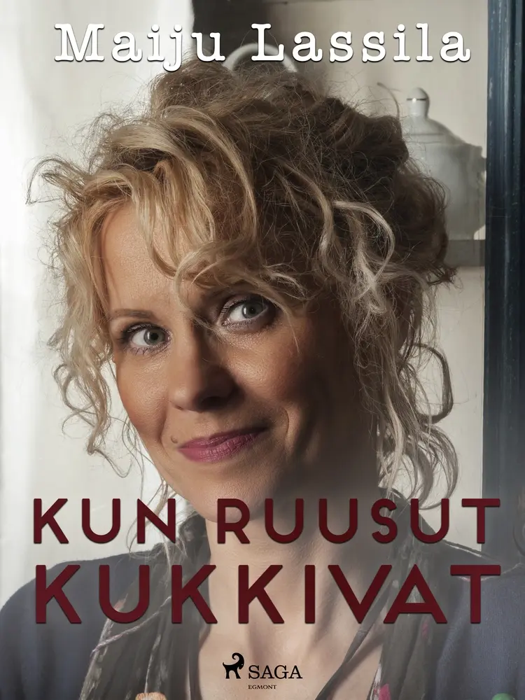 Kun ruusut kukkivat af Maiju Lassila