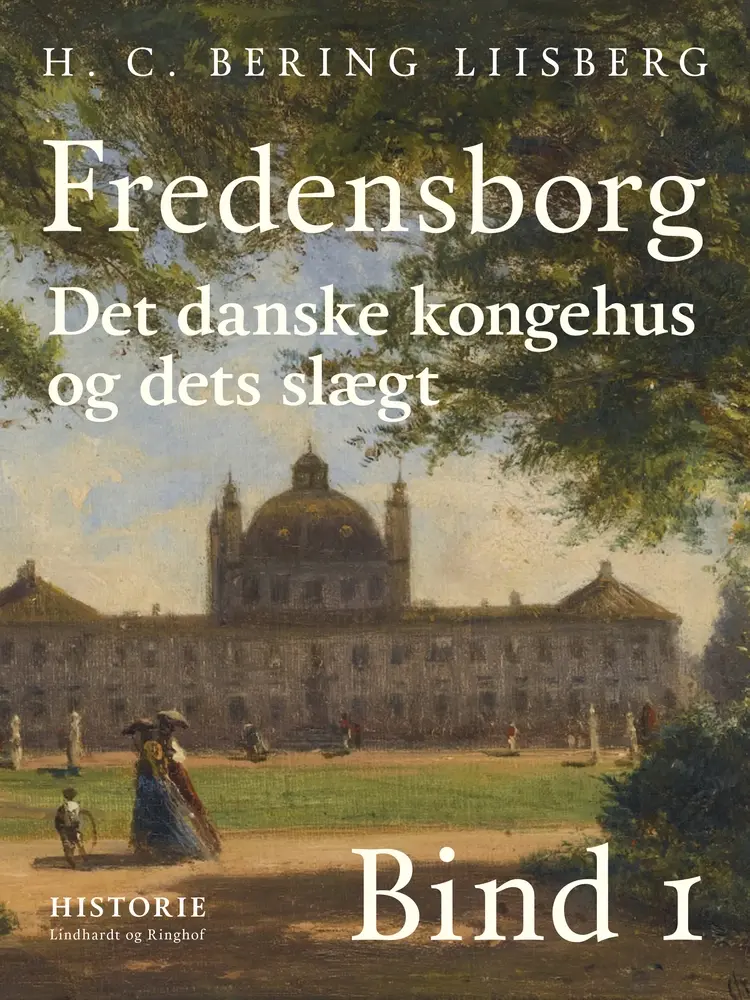 Fredensborg. Det danske kongehus og dets slægt. Bind 1 af H. C. Bering. Liisberg