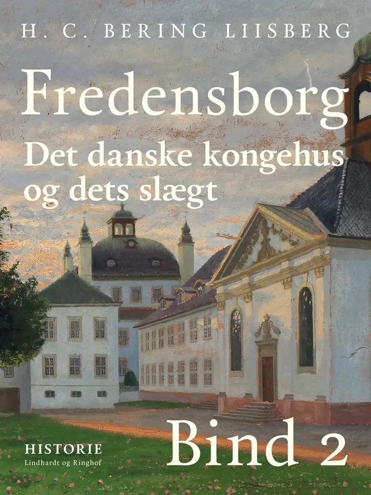 Fredensborg. Det danske kongehus og dets slægt. Bind 2 af H. C. Bering. Liisberg