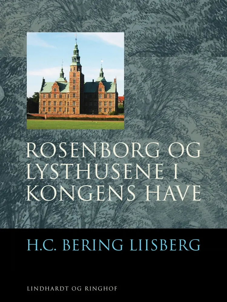 Rosenborg og Lysthusene i Kongens Have af H. C. Bering. Liisberg