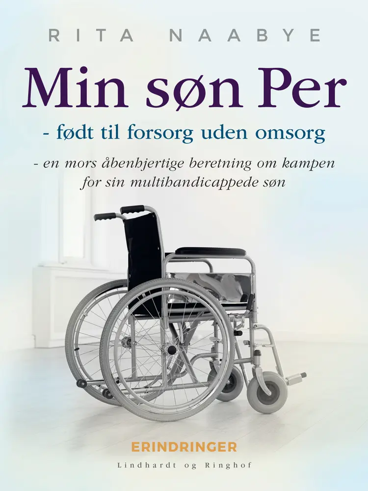 Min søn Per - født til forsorg uden omsorg - en mors åbenhjertige beretning om kampen for sin multihandicappede søn af Rita Naabye