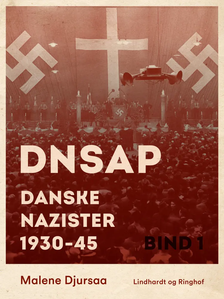 DNSAP: danske nazister 1930-45. Bind 1 af Malene Djursaa
