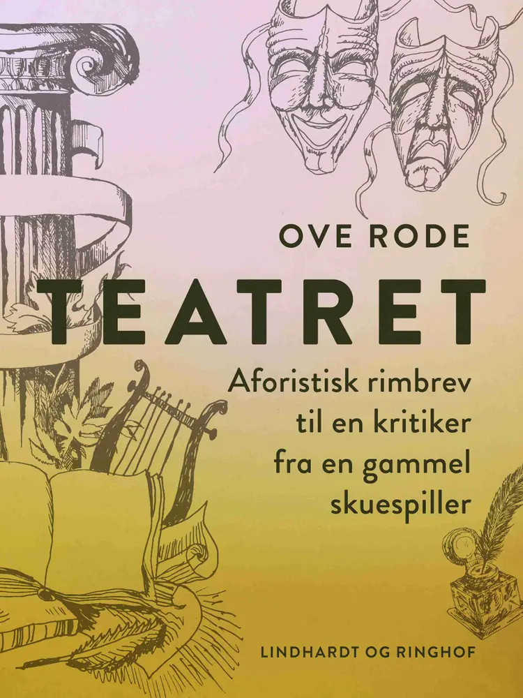 Teatret. Aforistisk rimbrev til en kritiker fra en gammel skuespiller af Ove Rode