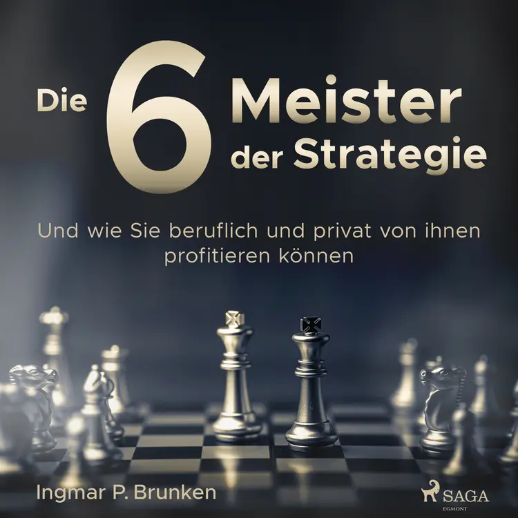 Die 6 Meister der Strategie - Und wie Sie beruflich und privat von ihnen profitieren können af Ingmar P. Brunken