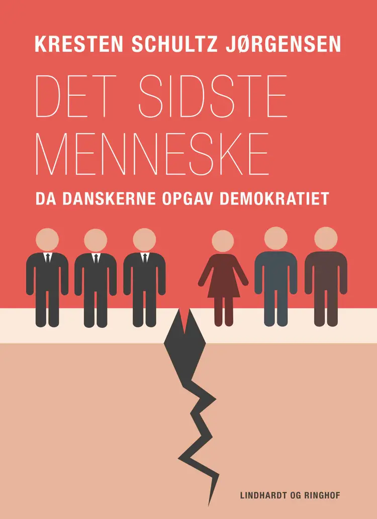 Det sidste menneske. Da danskerne opgav demokratiet af Kresten Schultz Jørgensen