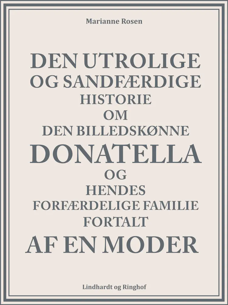 Den utrolige og sandfærdige historie om den billedskønne Donatella og hendes forfærdelige familie fortalt af en moder af Marianne Rosendal