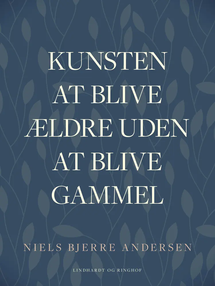 Kunsten at blive ældre uden at blive gammel af Niels Bjerre Andersen