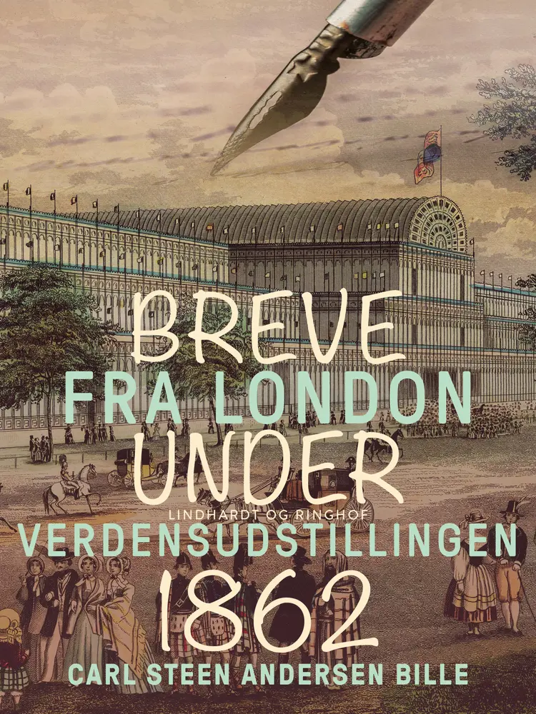 Breve fra London under Verdensudstillingen 1862 af Carl Steen Andersen Bille