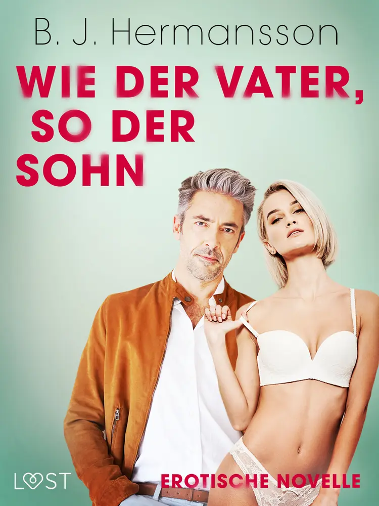 Wie der Vater, so der Sohn - Erotische Novelle af B. J. Hermansson