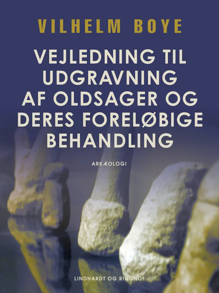 Vejledning til udgravning af oldsager og deres foreløbige behandling af Vilhelm Boye
