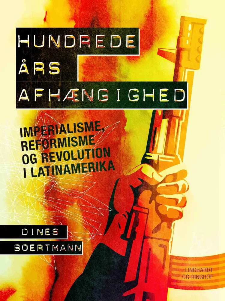 Hundrede års afhængighed. Imperialisme, reformisme og revolution i Latinamerika af Dines Boertmann