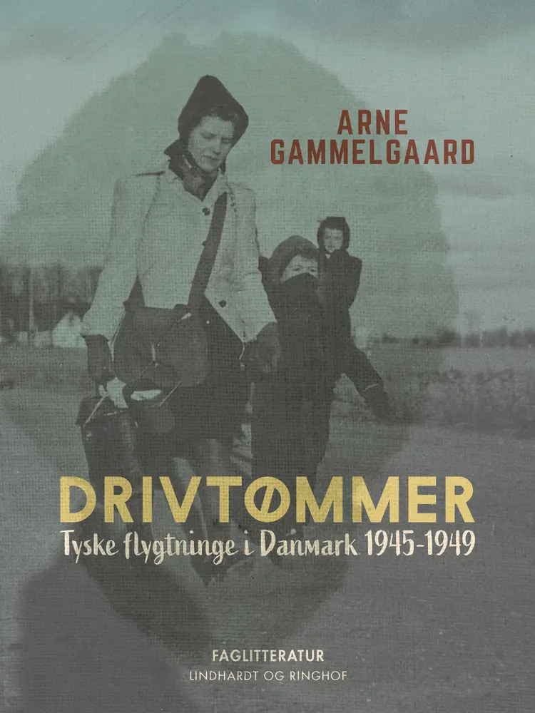 Drivtømmer. Tyske flygtninge i Danmark 1945-1949 af Arne Gammelgaard