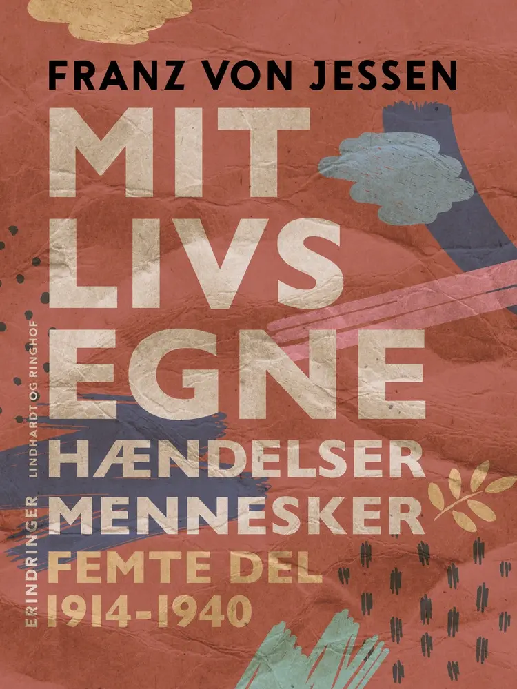 Mit livs egne, hændelser, mennesker. Femte del 1914-1940 af Franz Von Jessen
