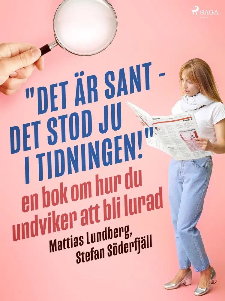 ''Det är sant - det stod ju i tidningen!'': en bok om hur du undviker att bli lurad af Mattias Lundberg