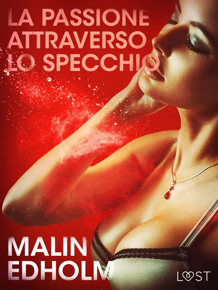 La passione attraverso lo specchio - Breve racconto erotico af Malin Edholm
